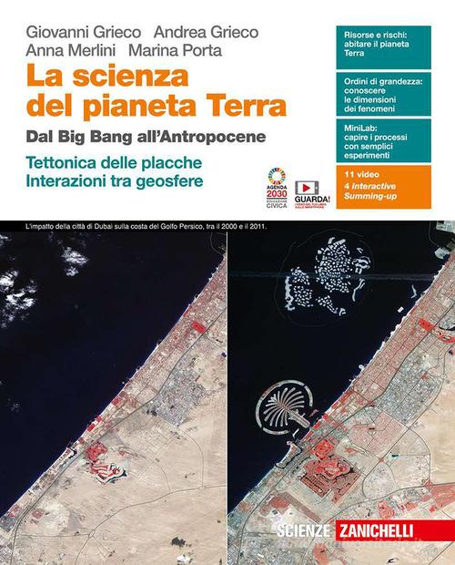 La scienza del pianeta Terra. Dal Big Bang all'Antropocene. Tettonica delle placche. Interazioni tra geosfere. Per le Scuole superiori. Con e-book. Con espansione onlin di Giovanni Grieco, Andrea Grieco, Anna Elisabetta Merlini edito da Zanichelli