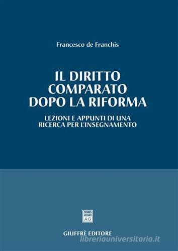 Il diritto comparato dopo la riforma. Lezioni e appunti di una ricerca per l'insegnamento di Francesco De Franchis edito da Giuffrè