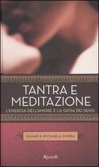 Tantra e meditazione. L'energia dell'amore e la gioia dei sensi di Elmar Zadra, Michaela Zadra edito da Rizzoli