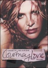 Dirty Blonde. Diari di Courtney Love edito da Sperling & Kupfer