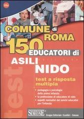 Comune di Roma. 150 educatori di asilo nido. Test a risposta multipla edito da Edizioni Giuridiche Simone