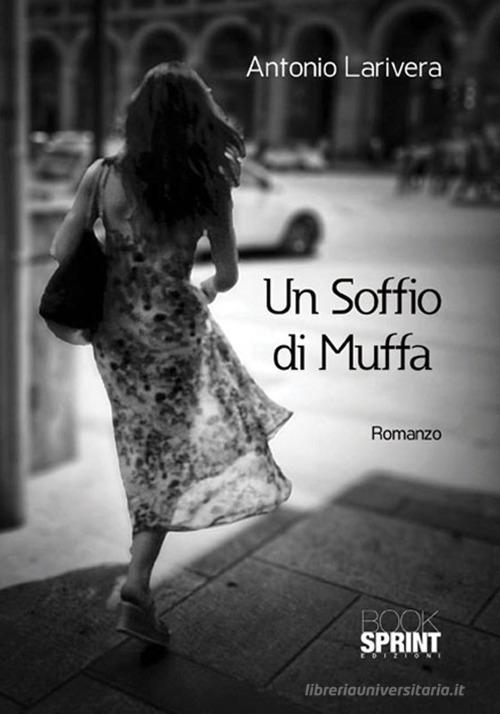 Un soffio di muffa di Antonio Larivera edito da Booksprint