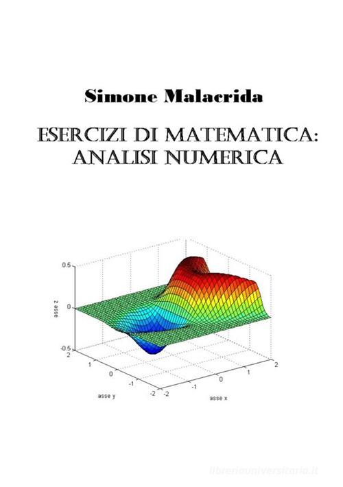 Esercizi di matematica: analisi numerica di Simone Malacrida edito da StreetLib