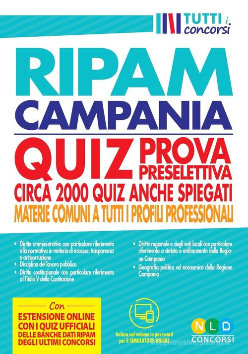 Concorso regione Campania. Quiz RIPAM prova preselettiva. Circa 2000 quiz anche spiegati. Materie comuni a tutti i profili professionali. Con software di simulazione edito da Nld Concorsi