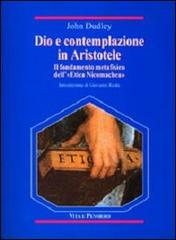 Dio e contemplazione in Aristotele. Il fondamento metafisico dell'«Etica nicomachea» di John Dudley edito da Vita e Pensiero