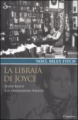 La libraia di Joyce. Sylvia Beach e la generazione perduta di Noel Riley Fitch edito da Il Saggiatore