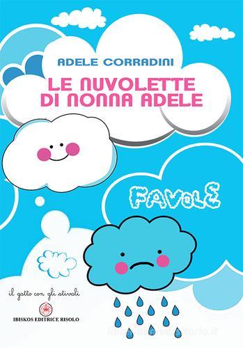 Le nuvolette di nonna Adele. Ediz. illustrata di Adele Corradini edito da Ibiskos Editrice Risolo