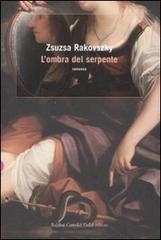 L' ombra del serpente di Zsuzsa Rakovszky edito da Dalai Editore