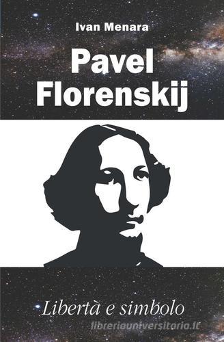 Pavel Florenskij. Libertà e simbolo di Ivan Menara edito da Il Margine