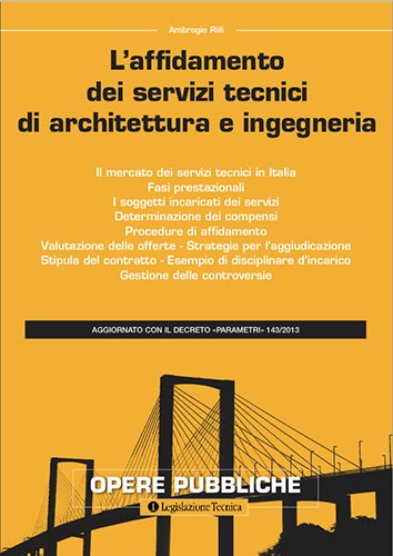 L' affidamento dei servizi tecnici di architettura e ingegneria di Ambrogio Riili edito da Legislazione Tecnica