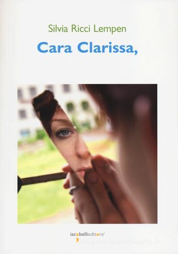 Cara Clarissa di Silvia Ricci Lempen edito da Iacobellieditore