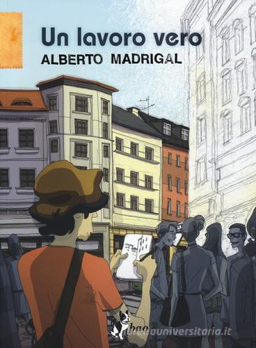 Un lavoro vero di Alberto Madrigal edito da Bao Publishing