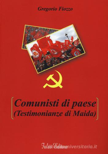 Comunisti di paese (testimonianze di Maida) di Gregorio Fiozzo edito da Falco Editore