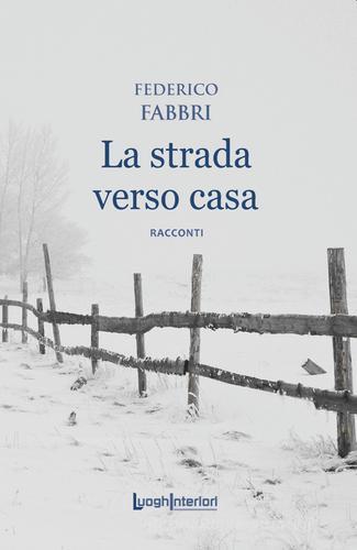 Libro La strada verso casa di Federico Fabbri Interline@ di LuoghInteriori