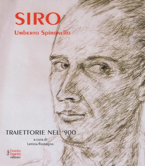 Siro - Umberto Spironello. Traiettorie nel '900. Ediz. a colori edito da Fausto Lupetti Editore