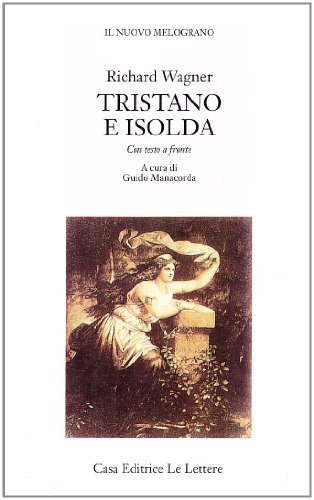 Tristano e Isolda. Testo originale a fronte di W. Richard Wagner edito da Le Lettere