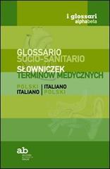Glossario socio-sanitario. Polacco-italiano, italiano-polacco edito da Alphabeta