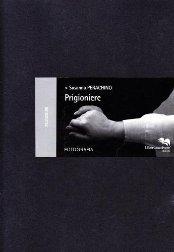 Prigioniere. Ediz. illustrata di Susanna Penachino edito da Liberodiscrivere edizioni