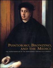 Pontormo, Bronzino and the Medici. The transformation of the Renaissance portrait in Florence. Catalogo della mostra (Philadelphia, 20 November 2004-13 February 2005 di Carl B. Strehlke edito da 5 Continents Editions