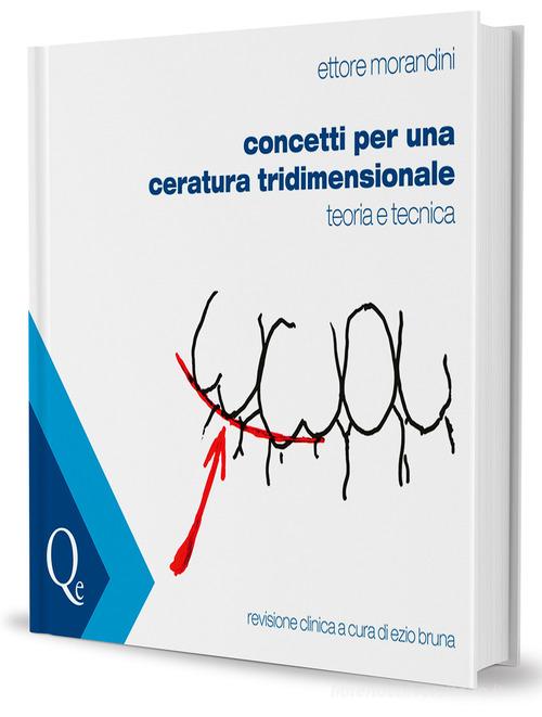 Concetti per una ceratura tridimensionale. Teoria e tecnica di Ettore Morandini, Ezio Bruna edito da Quintessenza