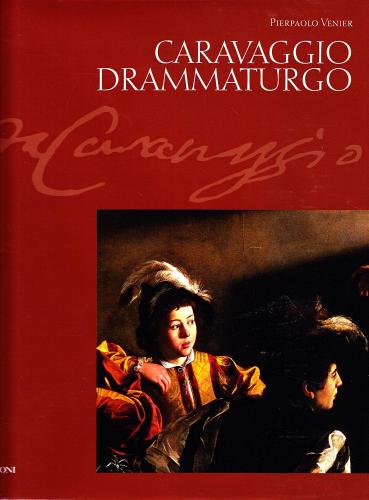 Caravaggio drammaturgo. Lettura teatrale dell'opera pittorica. Ediz. illustrata di Pierpaolo Venier edito da Bolis