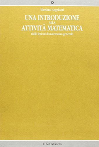 Introduzione all'attività matematica. Dalle lezioni di matematica generale di Massimo Angrisani edito da Kappa