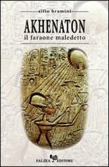Akhenaton. Il faraone maledetto di Alfio Bramini edito da Falzea