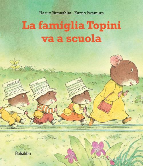 La famiglia topini va a scuola. Ediz. a colori di Haruo Yamashita, Kazuo Iwamura edito da Babalibri
