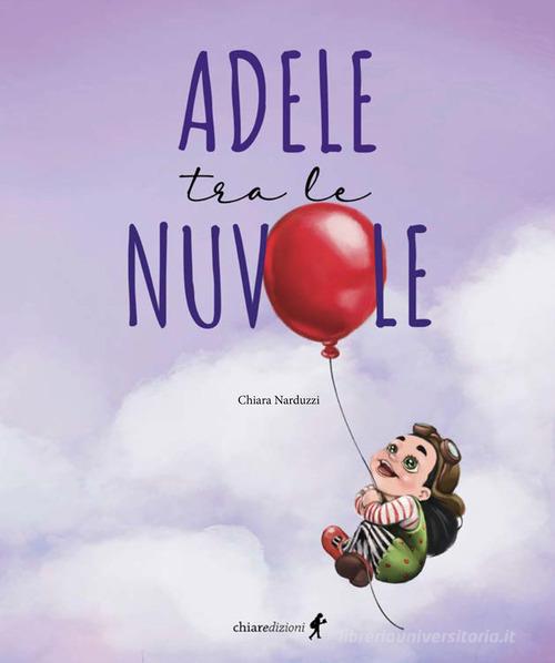 Adele tra le nuvole di Chiara Narduzzi edito da Chiaredizioni