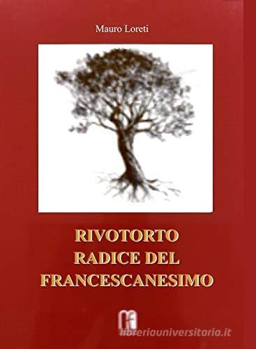 Rivotorto radice del francescanesimo di Mauro Loreti edito da Miscellanea Francescana