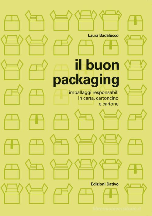 Il buon packaging. Imballaggi responsabili in carta, cartoncino e cartone di Laura Badalucco edito da Dativo