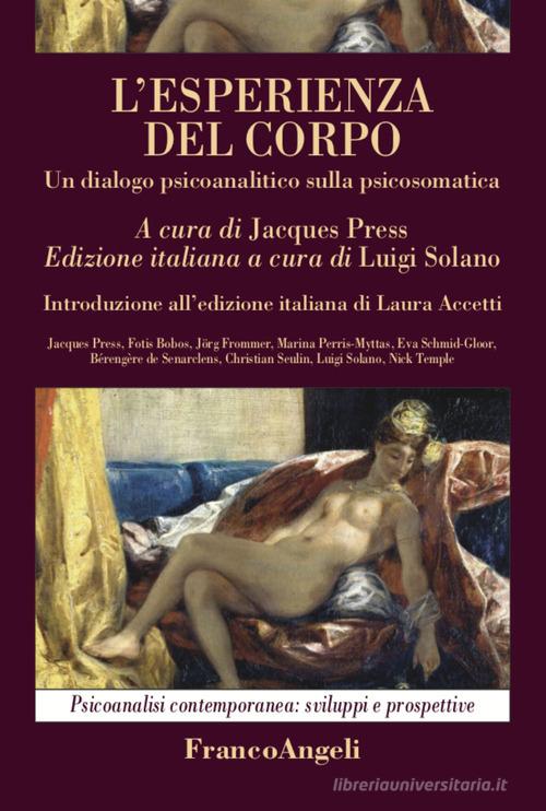 L'esperienza del corpo. Un dialogo psicoanalitico sulla psicosomatica di Jacques Press edito da Franco Angeli