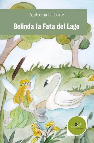 Belinda la fata del lago di Andreina La Corte edito da Europa Edizioni