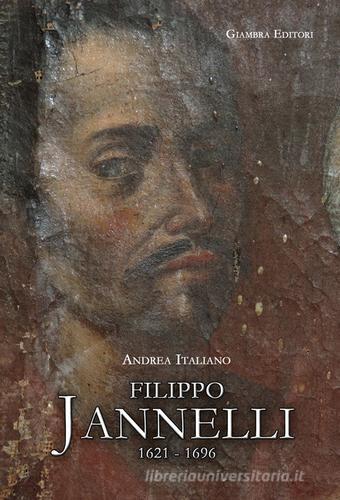 Filippo Jannelli 1621-1696 di Andrea Italiano edito da Giambra