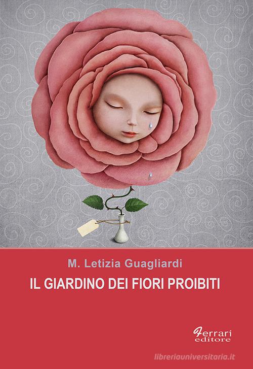 Il giardino dei fiori proibiti di Maria Letizia Guagliardi edito da Ferrari Editore