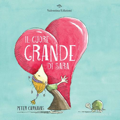 Il cuore grande di Sara. Ediz. a colori di Peter Carnavas edito da Valentina Edizioni