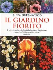 Il giardino fiorito. Il libro completo delle più belle piante da giardino con oltre 500 fotografie a colori di Pippa Greenwood edito da Mondadori