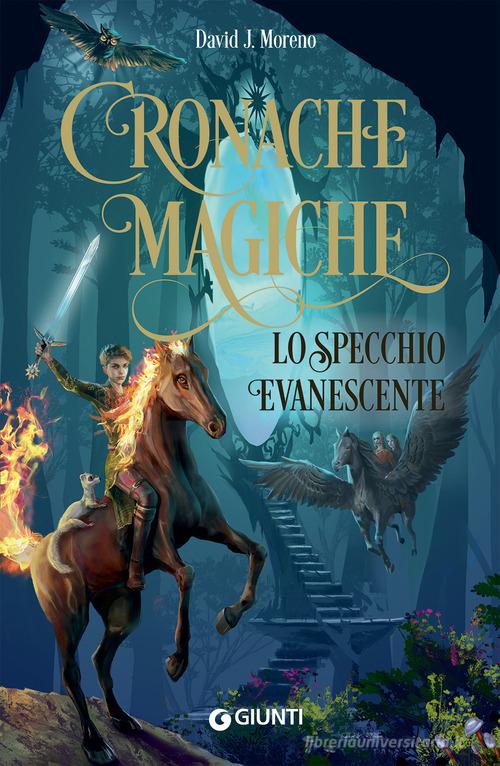 Lo specchio evanescente. Cronache magiche di David J. Moreno edito da Giunti Editore