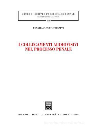 I collegamenti audiovisivi nel processo penale di Donatella Curtotti Nappi edito da Giuffrè