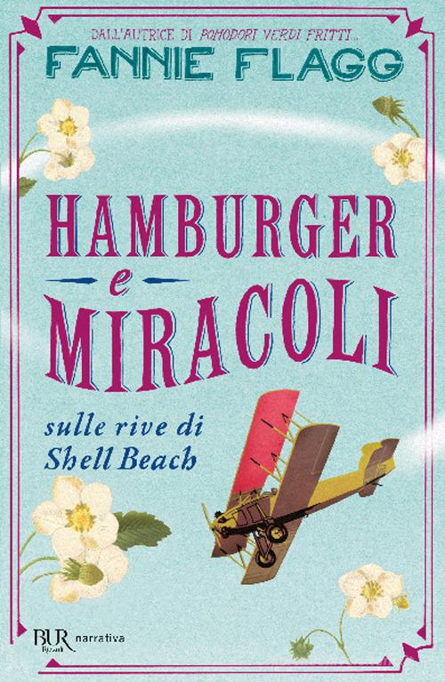 Hamburger e miracoli sulle rive di Shell Beach di Fannie Flagg edito da Rizzoli