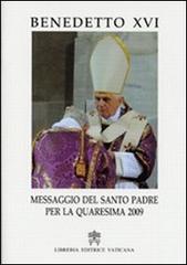 Messaggio del Santo Padre per la quaresima 2009 di Benedetto XVI (Joseph Ratzinger) edito da Libreria Editrice Vaticana