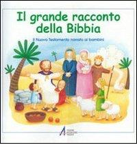 Il grande racconto della Bibbia. Il Nuovo Testamento narrato ai bambini di Maria Vago, Silvia Bonzi edito da EMP