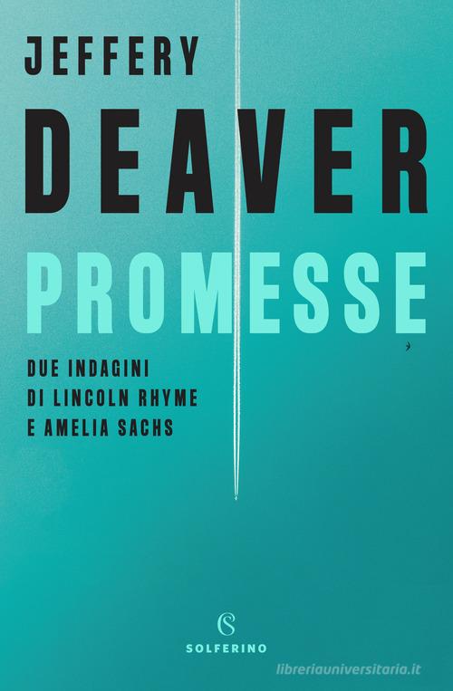 Promesse. Due indagini di Lincoln Rhyme e Amelia Sachs di Jeffery Deaver edito da Solferino