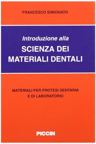 Introduzione alla scienza dei materiali dentari. Materiali per protesi dentaria e di laboratorio di Francesco Simionato edito da Piccin-Nuova Libraria