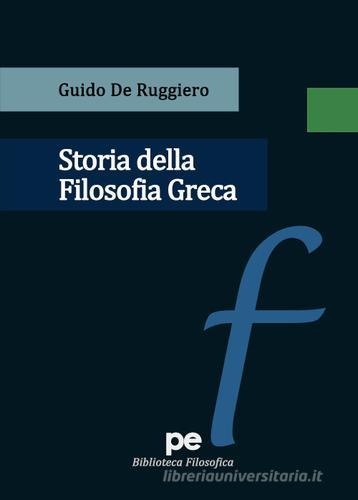 Storia della filosofia greca di Guido De Ruggiero edito da Primiceri Editore