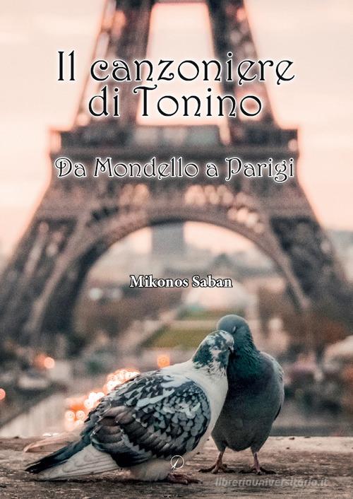 Il canzoniere di Tonino. Da Mondello a Parigi di Saban Mikonos edito da Altromondo Editore di qu.bi Me