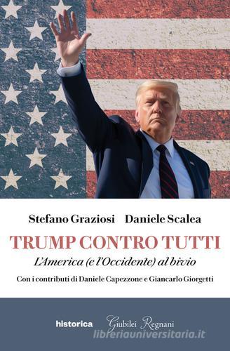 Trump contro tutti. L'America (e l'Occidente) al bivio di Stefano Graziosi, Daniele Scalea edito da Historica Edizioni