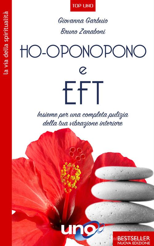 Ho'oponopono e EFT. Insieme per una completa pulizia della tua vibrazione interiore di Giovanna Garbuio, Bruno Zanaboni edito da Uno Editori