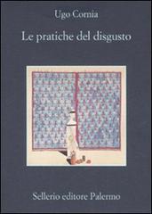Le pratiche del disgusto di Ugo Cornia edito da Sellerio Editore Palermo