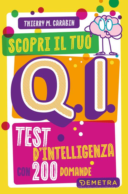 Scopri il tuo Q.I. Test d'intelligenza con 200 domande di Thierry M. Carabin edito da Demetra